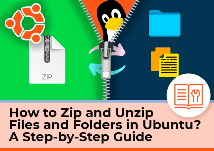 How to Zip an Unzip Files and Folders in Ubuntu? A Step-by-Step Guide
