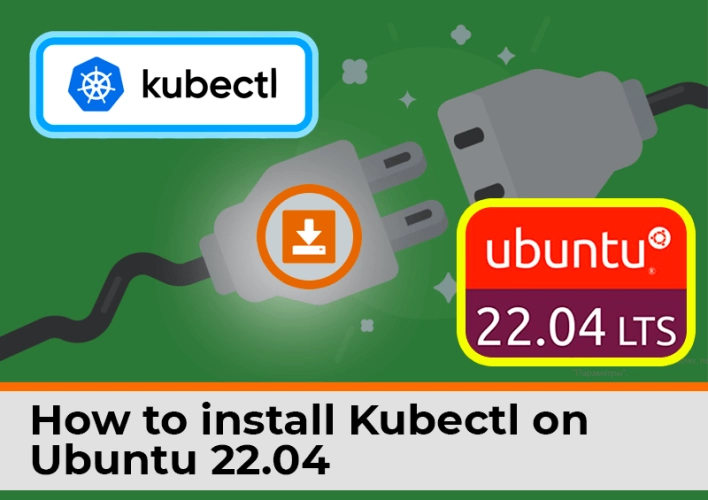 How to Install Kubectl on Ubuntu 22.04? (Step-by-Step Kubectl Installation Guide)