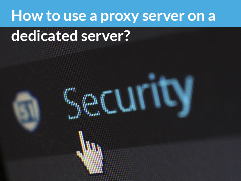 How to use a proxy server on a dedicated server?