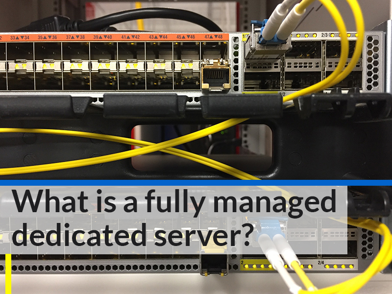 What is a fully managed dedicated server?