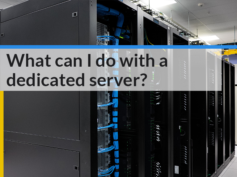 What can I do with a dedicated server?